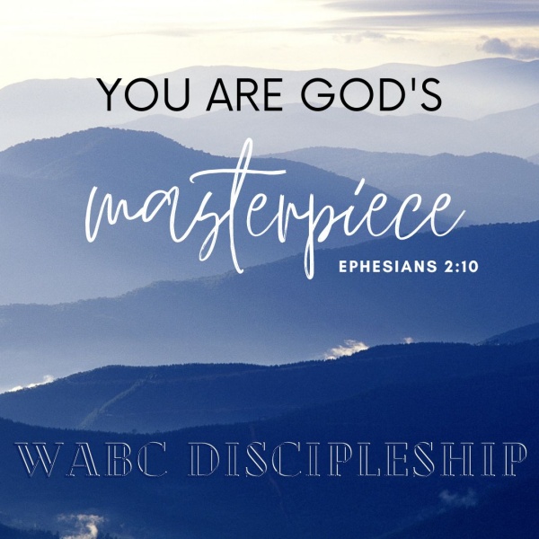 wabc discipleship "you are God's masterpiece" Ephesians 2:10