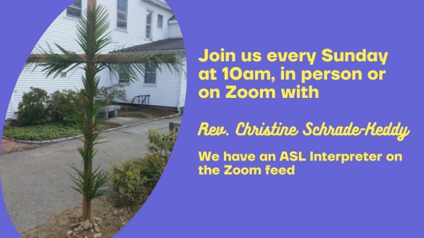banner with cross and palms says "join us every Sunday at 10am, in person or on Zoom with Rev. Christine Schrade-Keddy, we have an ASL interpreter on the Zoom feed"